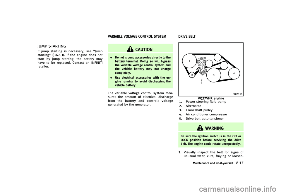 INFINITI G-CONVERTIBLE 2012 Owners Manual JUMP STARTINGGUID-06B974E0-9B09-4316-BF6D-083DE94FA734If jump starting is necessary, see“Jump
starting” (P.6-13). If the engine does not
start by jump starting, the battery may
have to be replaced INFINITI G-CONVERTIBLE 2012 Owners Manual JUMP STARTINGGUID-06B974E0-9B09-4316-BF6D-083DE94FA734If jump starting is necessary, see“Jump
starting” (P.6-13). If the engine does not
start by jump starting, the battery may
have to be replaced