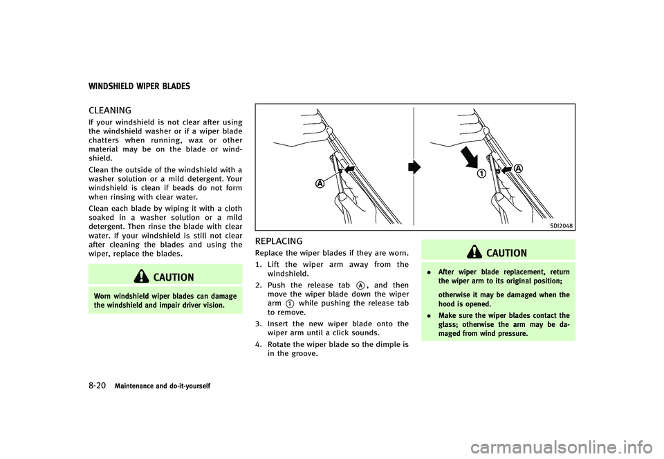 INFINITI G-CONVERTIBLE 2012  Owners Manual 8-20Maintenance and do-it-yourself
GUID-A90EA076-32BD-418B-9A50-856A896A9CA8
CLEANINGGUID-724353EB-B235-4CC1-A539-18CF071AE36CIf your windshield is not clear after using
the windshield washer or if a 
