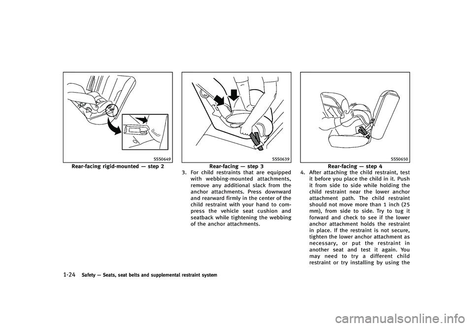 INFINITI G-CONVERTIBLE 2012 Service Manual 1-24Safety—Seats, seat belts and supplemental restraint system
SSS0649
Rear-facing rigid-mounted —step 2
SSS0639
Rear-facing —step 3
3. For child restraints that are equipped
with webbing-mounte