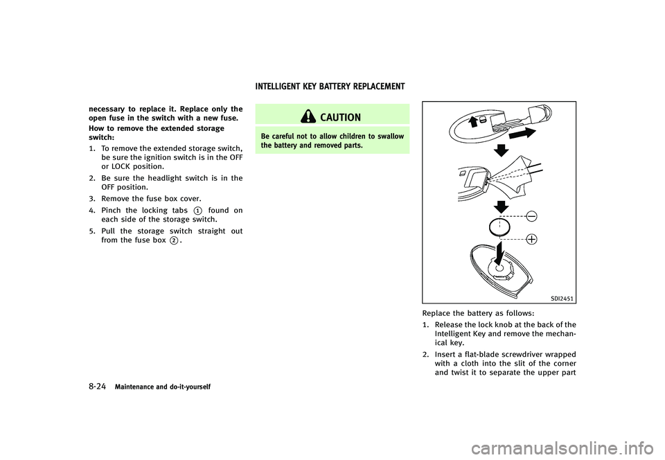 INFINITI G-CONVERTIBLE 2012 Owners Manual 8-24Maintenance and do-it-yourself
necessary to replace it. Replace only the
open fuse in the switch with a new fuse.
How to remove the extended storage
switch:
GUID-D73A39BF-43C8-459F-9C24-47B7F579C4 INFINITI G-CONVERTIBLE 2012 Owners Manual 8-24Maintenance and do-it-yourself
necessary to replace it. Replace only the
open fuse in the switch with a new fuse.
How to remove the extended storage
switch:
GUID-D73A39BF-43C8-459F-9C24-47B7F579C4