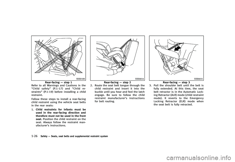 INFINITI G-CONVERTIBLE 2012 Service Manual 1-26Safety—Seats, seat belts and supplemental restraint system
SSS0100
Rear-facing —step 1
Refer to all Warnings and Cautions in the
“Child safety” (P.1-17) and“Child re-
straints” (P.1-19