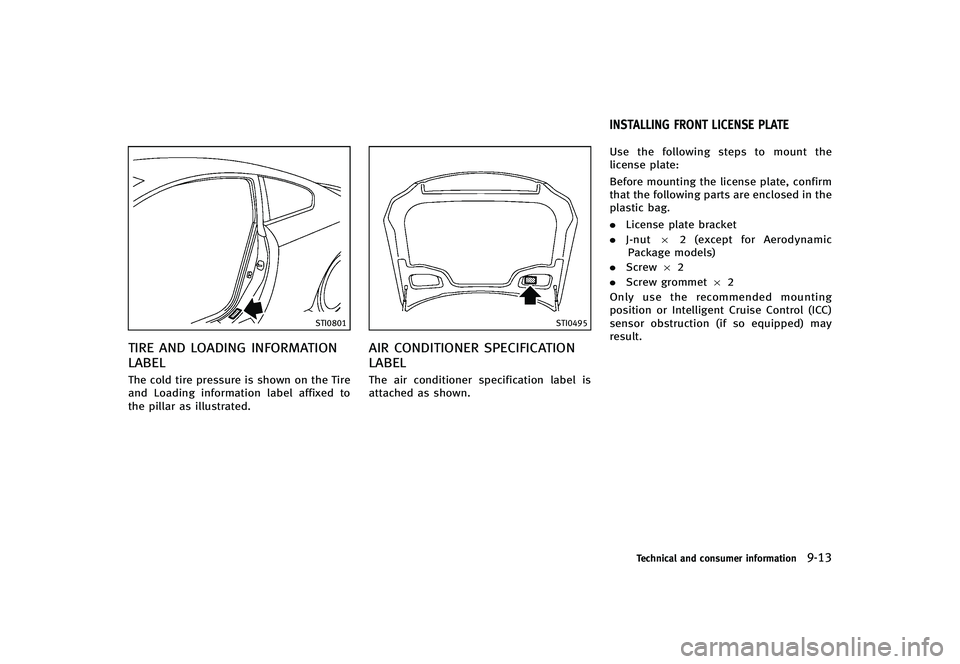 INFINITI G-CONVERTIBLE 2012 Owners Manual STI0801
TIRE AND LOADING INFORMATION
LABEL
GUID-9D00F680-456E-4290-B749-35ABDC8427E9The cold tire pressure is shown on the Tire
and Loading information label affixed to
the pillar as illustrated.
STI0 INFINITI G-CONVERTIBLE 2012 Owners Manual STI0801
TIRE AND LOADING INFORMATION
LABEL
GUID-9D00F680-456E-4290-B749-35ABDC8427E9The cold tire pressure is shown on the Tire
and Loading information label affixed to
the pillar as illustrated.
STI0