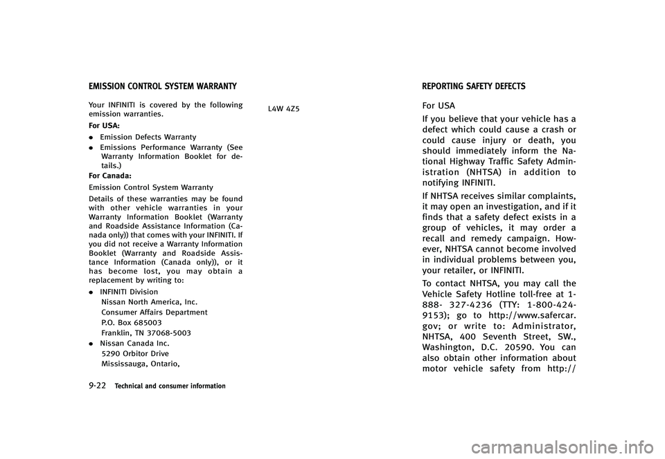 INFINITI G-CONVERTIBLE 2012  Owners Manual 9-22Technical and consumer information
GUID-315F2DB4-338C-4967-8B70-D96BA0FA0D72Your INFINITI is covered by the following
emission warranties.
For USA:
.Emission Defects Warranty
. Emissions Performan