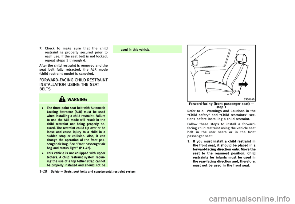 INFINITI G-CONVERTIBLE 2012 Service Manual 1-28Safety—Seats, seat belts and supplemental restraint system
7. Check to make sure that the child
restraint is properly secured prior to
each use. If the seat belt is not locked,
repeat steps 1 th
