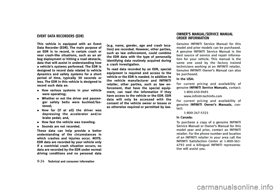 INFINITI G-CONVERTIBLE 2012 Owners Manual 9-24Technical and consumer information
GUID-9023DE11-7F99-4014-8B76-63304941B6C9This vehicle is equipped with an Event
Data Recorder (EDR). The main purpose of
an EDR is to record, in certain crash or INFINITI G-CONVERTIBLE 2012 Owners Manual 9-24Technical and consumer information
GUID-9023DE11-7F99-4014-8B76-63304941B6C9This vehicle is equipped with an Event
Data Recorder (EDR). The main purpose of
an EDR is to record, in certain crash or