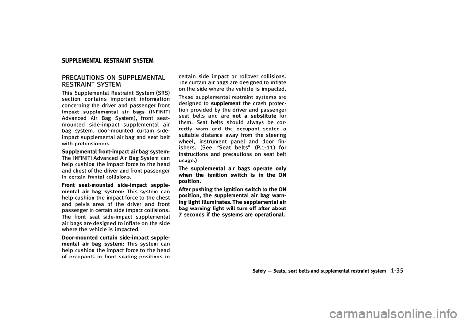 INFINITI G-CONVERTIBLE 2012  Owners Manual GUID-65773448-5F81-4F99-9DEE-E1A074615847
PRECAUTIONS ON SUPPLEMENTAL
RESTRAINT SYSTEM
GUID-2895B0A1-F440-45EC-B60A-EFF92C5563F8This Supplemental Restraint System (SRS)
section contains important info