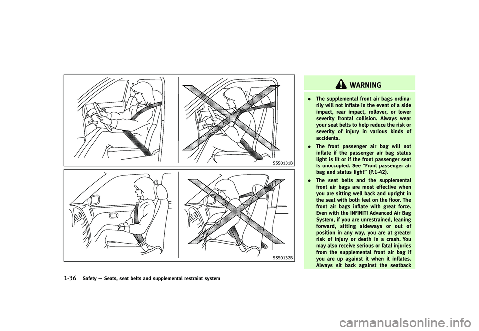 INFINITI G-CONVERTIBLE 2012 Workshop Manual 1-36Safety—Seats, seat belts and supplemental restraint system
SSS0131B
SSS0132B
WARNING
. The supplemental front air bags ordina-
rily will not inflate in the event of a side
impact, rear impact, r INFINITI G-CONVERTIBLE 2012 Workshop Manual 1-36Safety—Seats, seat belts and supplemental restraint system
SSS0131B
SSS0132B
WARNING
. The supplemental front air bags ordina-
rily will not inflate in the event of a side
impact, rear impact, r