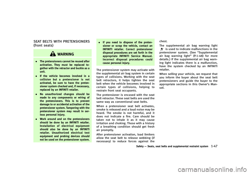 INFINITI G-CONVERTIBLE 2012 Repair Manual SEAT BELTS WITH PRETENSIONERS
(front seats)
GUID-EF38157A-EA49-4A6C-9579-CCBDE7C0252E
WARNING
.The pretensioners cannot be reused after
activation. They must be replaced to-
gether with the retractor INFINITI G-CONVERTIBLE 2012 Repair Manual SEAT BELTS WITH PRETENSIONERS
(front seats)
GUID-EF38157A-EA49-4A6C-9579-CCBDE7C0252E
WARNING
.The pretensioners cannot be reused after
activation. They must be replaced to-
gether with the retractor