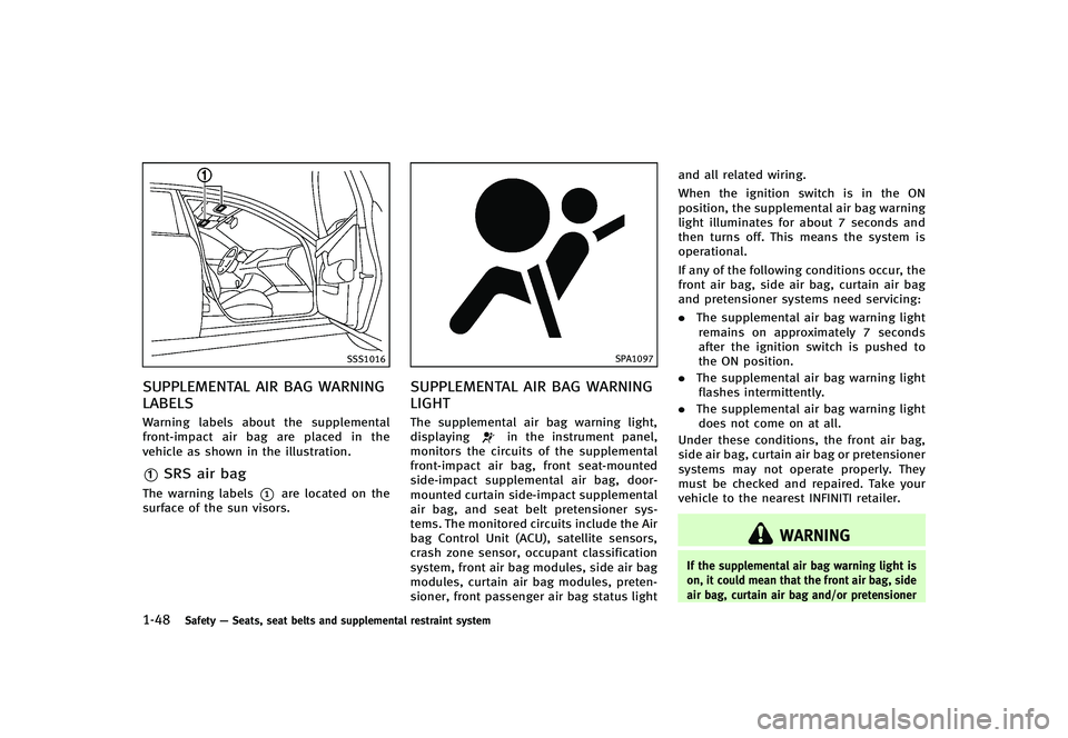 INFINITI G-CONVERTIBLE 2012  Owners Manual 1-48Safety—Seats, seat belts and supplemental restraint system
SSS1016
SUPPLEMENTAL AIR BAG WARNING
LABELS
GUID-DF48F2A6-D4FA-4A9F-A312-06181AEF2A91Warning labels about the supplemental
front-impact