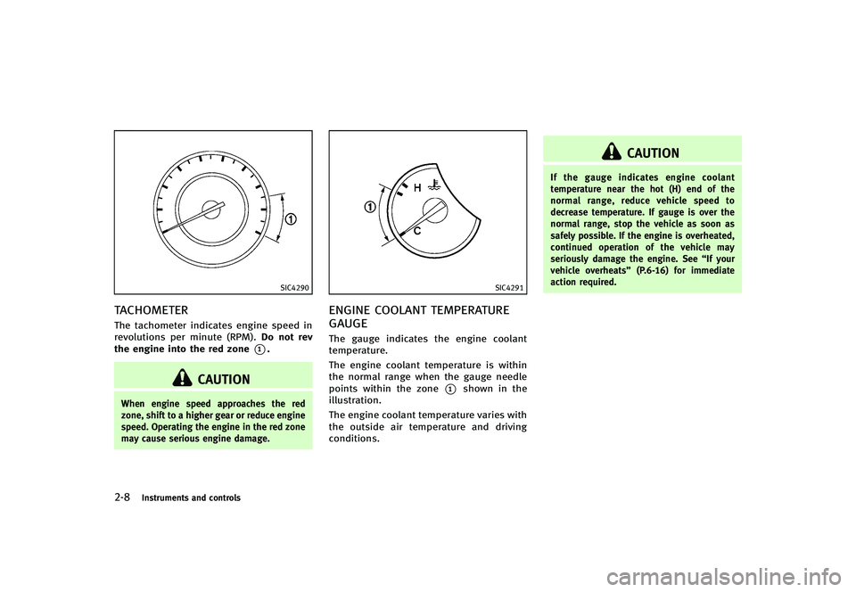 INFINITI G-CONVERTIBLE 2012 Owners Manual 2-8Instruments and controls
SIC4290
TACHOMETERGUID-31F47AB3-089B-4F11-98B9-D33B93C2EE0FThe tachometer indicates engine speed in
revolutions per minute (RPM).Do not rev
the engine into the red zone
*1. INFINITI G-CONVERTIBLE 2012 Owners Manual 2-8Instruments and controls
SIC4290
TACHOMETERGUID-31F47AB3-089B-4F11-98B9-D33B93C2EE0FThe tachometer indicates engine speed in
revolutions per minute (RPM).Do not rev
the engine into the red zone
*1.