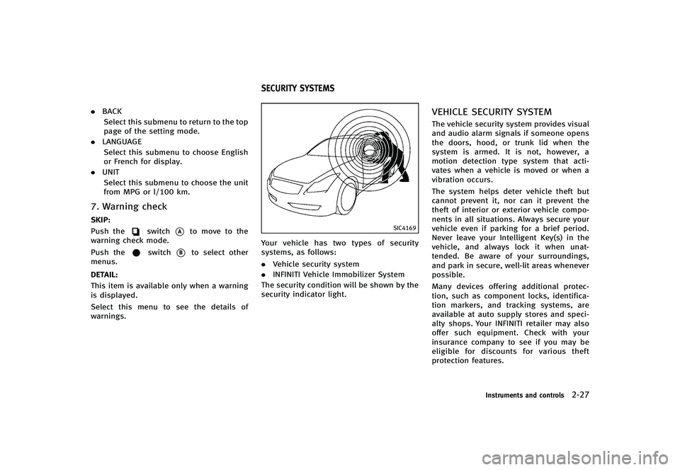 INFINITI G-CONVERTIBLE 2012 Owners Manual .BACK
Select this submenu to return to the top
page of the setting mode.
. LANGUAGE
Select this submenu to choose English
or French for display.
. UNIT
Select this submenu to choose the unit
from MPG INFINITI G-CONVERTIBLE 2012 Owners Manual .BACK
Select this submenu to return to the top
page of the setting mode.
. LANGUAGE
Select this submenu to choose English
or French for display.
. UNIT
Select this submenu to choose the unit
from MPG