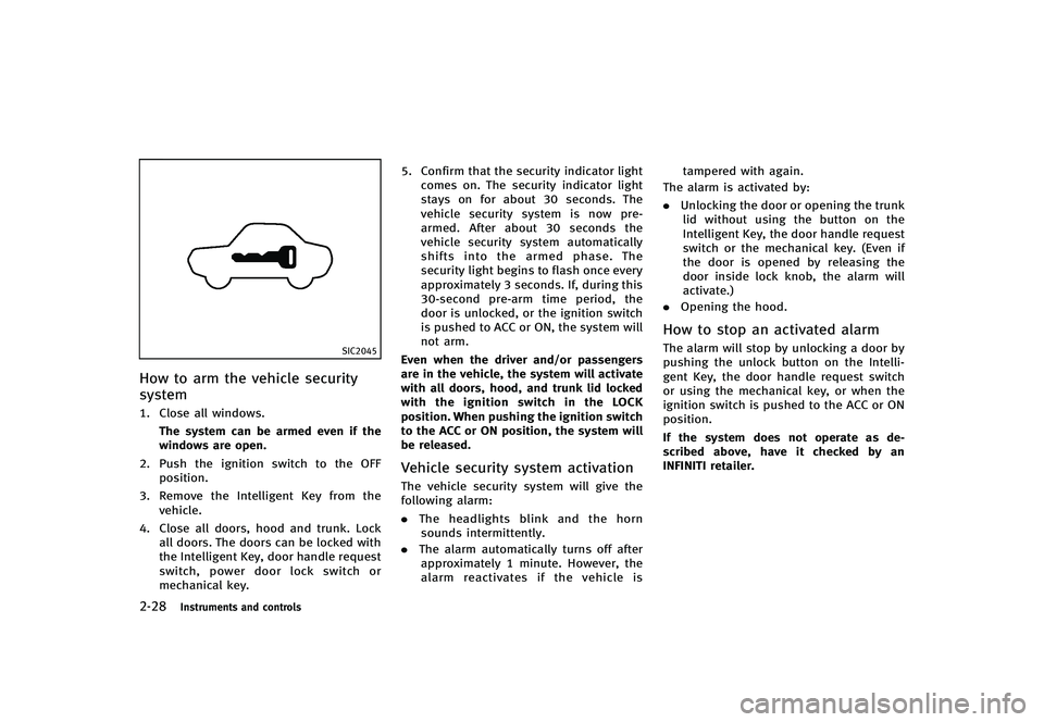 INFINITI G-CONVERTIBLE 2012 Owners Manual 2-28Instruments and controls
SIC2045
How to arm the vehicle security
system
GUID-CE9139D0-6229-4D12-B5B7-B83BCD0085811. Close all windows.The system can be armed even if the
windows are open.
2. Push INFINITI G-CONVERTIBLE 2012 Owners Manual 2-28Instruments and controls
SIC2045
How to arm the vehicle security
system
GUID-CE9139D0-6229-4D12-B5B7-B83BCD0085811. Close all windows.The system can be armed even if the
windows are open.
2. Push