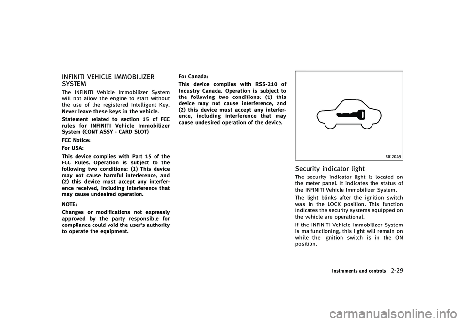 INFINITI G-CONVERTIBLE 2012 Owners Manual INFINITI VEHICLE IMMOBILIZER
SYSTEM
GUID-647D2782-9A26-48B8-9751-98B3D7C60900The INFINITI Vehicle Immobilizer System
will not allow the engine to start without
the use of the registered Intelligent Ke INFINITI G-CONVERTIBLE 2012 Owners Manual INFINITI VEHICLE IMMOBILIZER
SYSTEM
GUID-647D2782-9A26-48B8-9751-98B3D7C60900The INFINITI Vehicle Immobilizer System
will not allow the engine to start without
the use of the registered Intelligent Ke