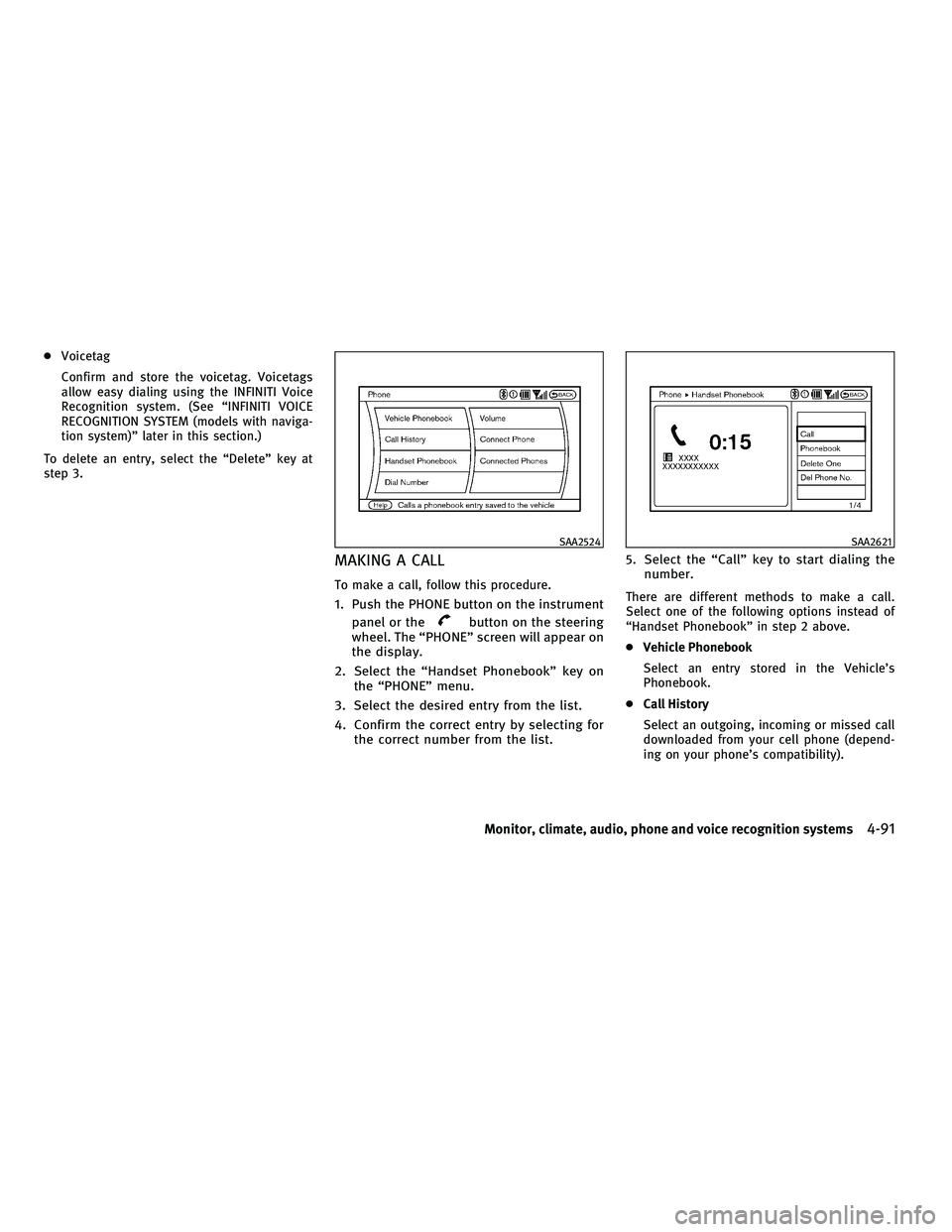 INFINITI G-COUPE 2010  Owners Manual ●Voicetag
Confirm and store the voicetag. Voicetags
allow easy dialing using the INFINITI Voice
Recognition system. (See “INFINITI VOICE
RECOGNITION SYSTEM (models with naviga-
tion system)” lat