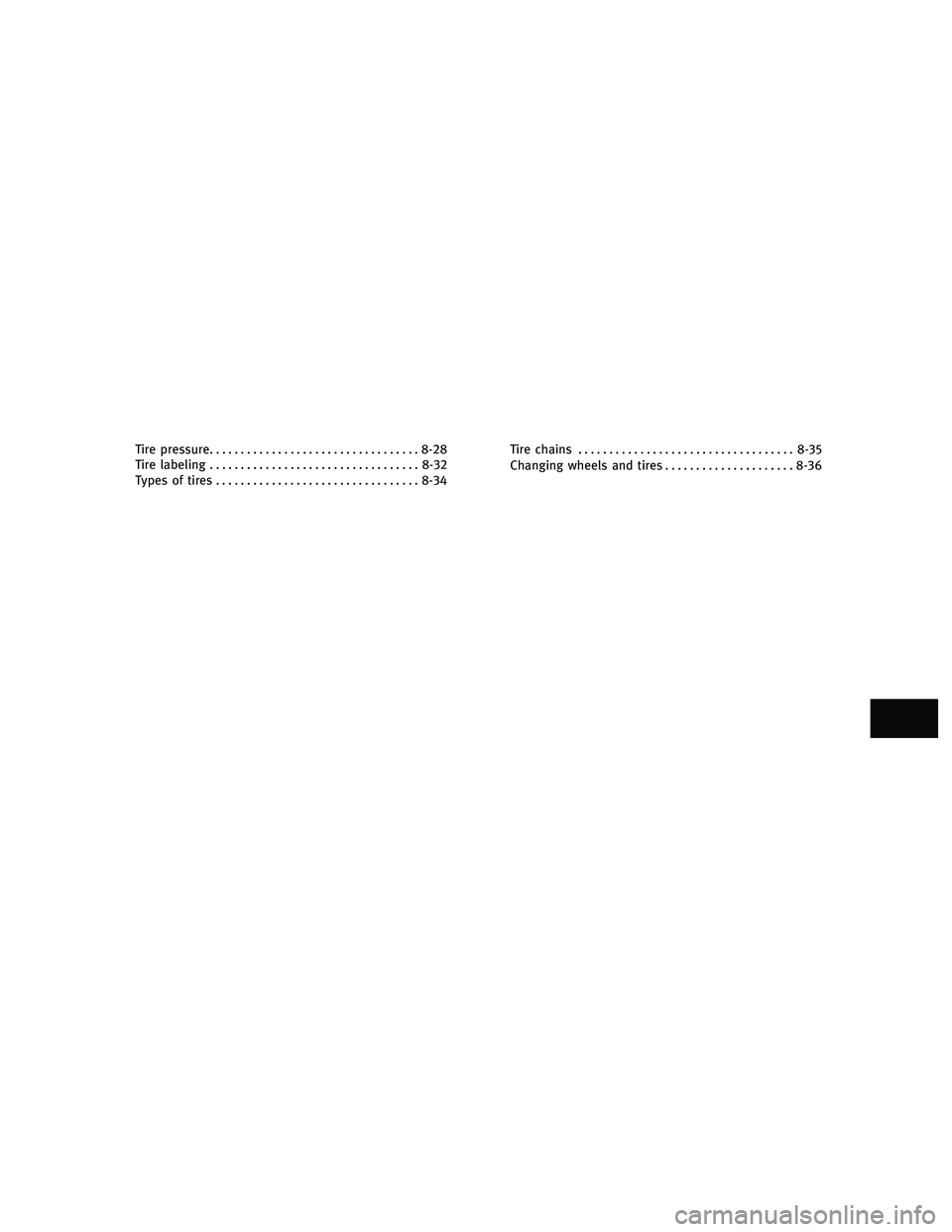 INFINITI G-COUPE 2010  Owners Manual Tire pressure.................................. 8-28
Tire labeling .................................. 8-32
Types of tires ................................. 8-34Tire chains
............................