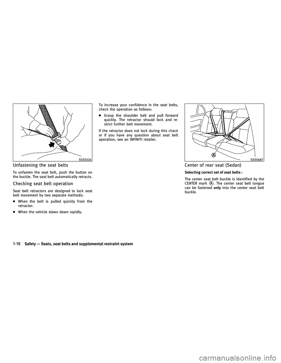 INFINITI G-COUPE 2010 Service Manual Unfastening the seat belts
To unfasten the seat belt, push the button on
the buckle. The seat belt automatically retracts.
Checking seat belt operation
Seat belt retractors are designed to lock seat
b INFINITI G-COUPE 2010 Service Manual Unfastening the seat belts
To unfasten the seat belt, push the button on
the buckle. The seat belt automatically retracts.
Checking seat belt operation
Seat belt retractors are designed to lock seat
b