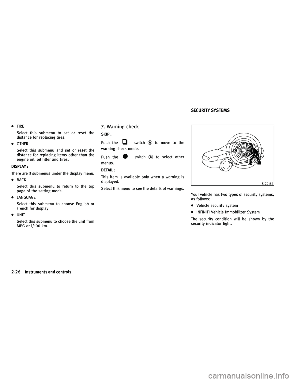 INFINITI G-COUPE 2011  Owners Manual ●TIRE
Select this submenu to set or reset the
distance for replacing tires.
● OTHER
Select this submenu and set or reset the
distance for replacing items other than the
engine oil, oil filter and 