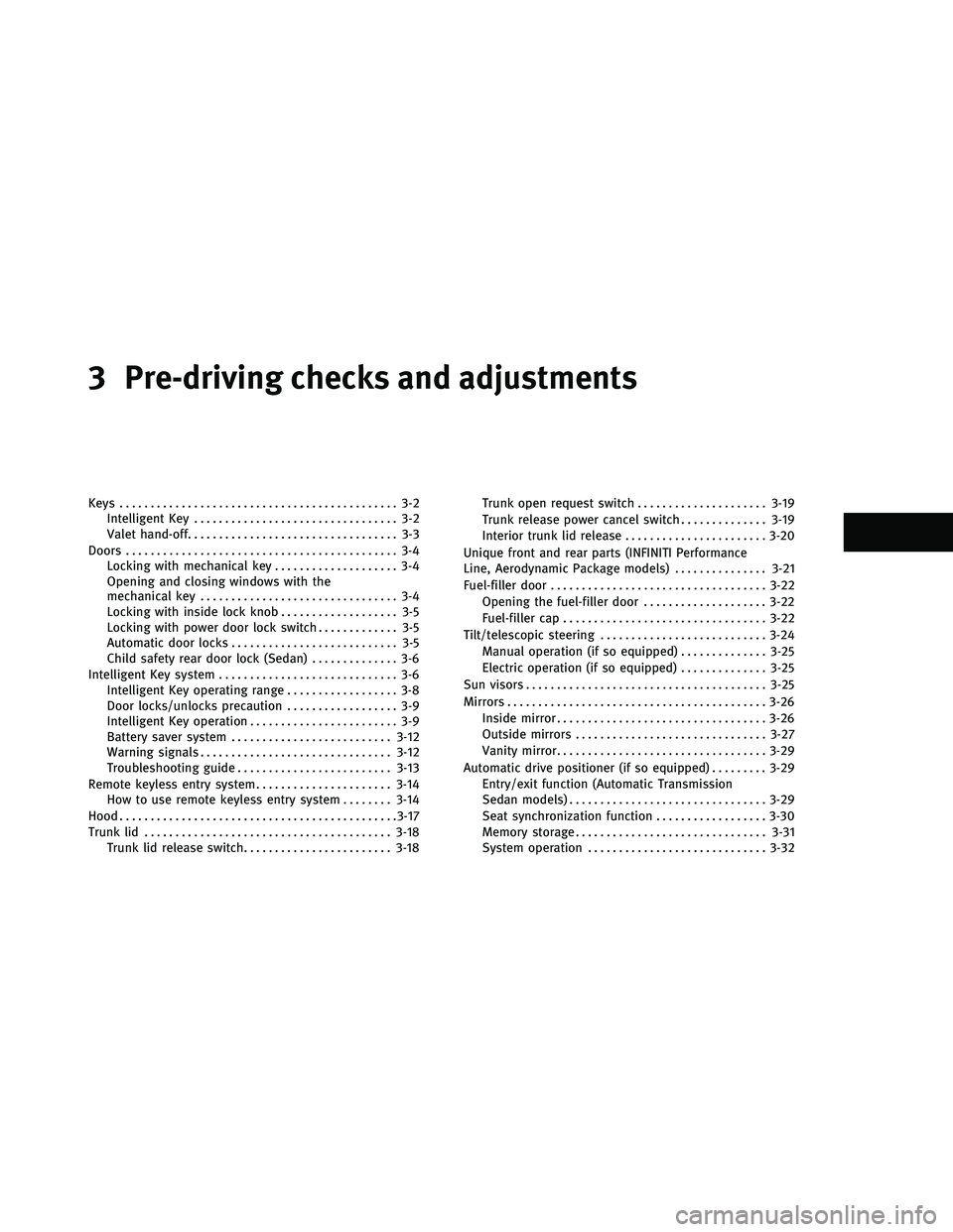 INFINITI G-COUPE 2011  Owners Manual 3 Pre-driving checks and adjustments
Keys............................................. 3-2
Intelligent Key ................................. 3-2
Valet hand-off .................................. 3-3
D