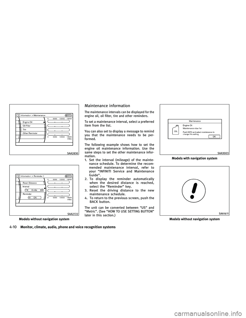 INFINITI G-COUPE 2011  Owners Manual Maintenance information
The maintenance intervals can be displayed for the
engine oil, oil filter, tire and other reminders.
To set a maintenance interval, select a preferred
item from the list.
You c