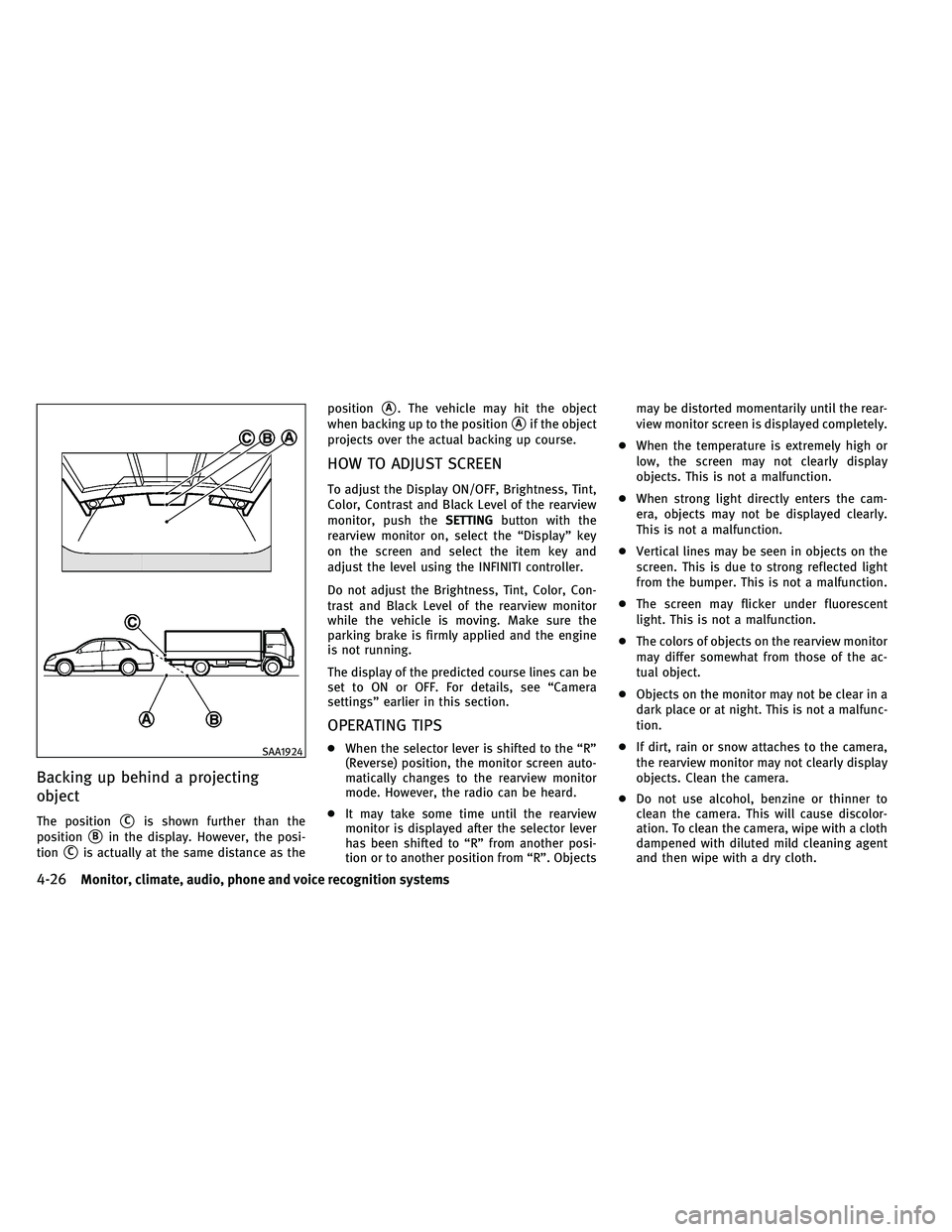 INFINITI G-COUPE 2011  Owners Manual Backing up behind a projecting
object
The positionCis shown further than the
position
Bin the display. However, the posi-
tion
Cis actually at the same distance as the position
A. The vehicle may 