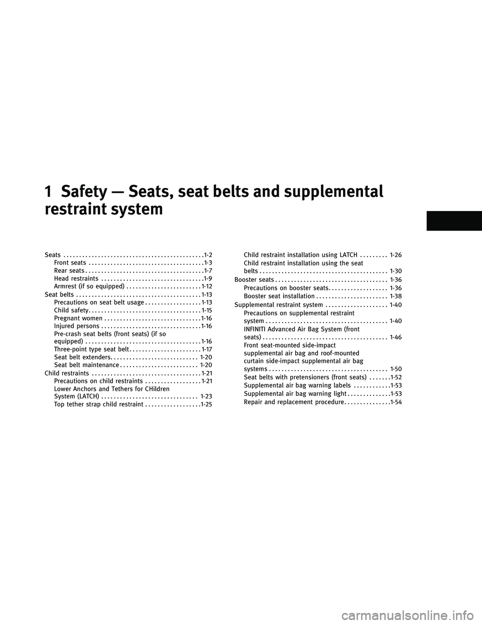 INFINITI G-COUPE 2011  Owners Manual 1 Safety — Seats, seat belts and supplemental
restraint system
Seats.............................................1-2
Front seats .....................................1-3
Rear seats .................