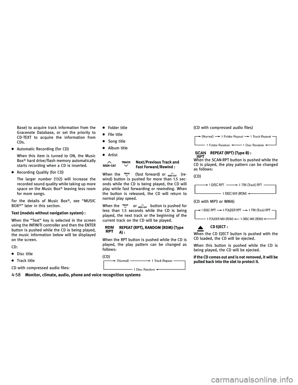 INFINITI G-COUPE 2011 Owners Guide Base) to acquire track information from the
Gracenote Database, or set the priority to
CD-TEXT to acquire the information from
CDs.
● Automatic Recording (for CD)
When this item is turned to ON, the