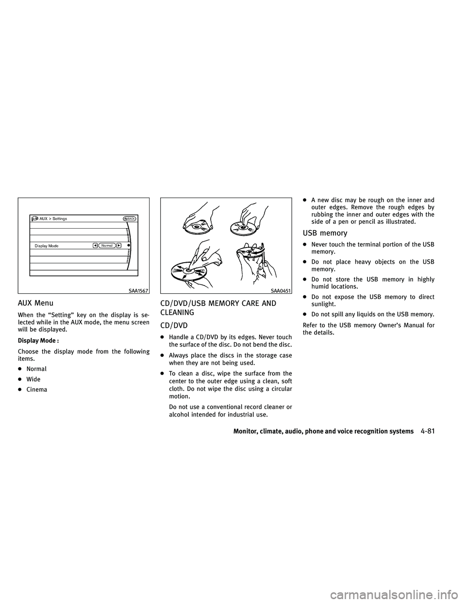 INFINITI G-COUPE 2011 Owners Manual AUX Menu
When the “Setting” key on the display is se-
lected while in the AUX mode, the menu screen
will be displayed.
Display Mode :
Choose the display mode from the following
items.
●Normal
�