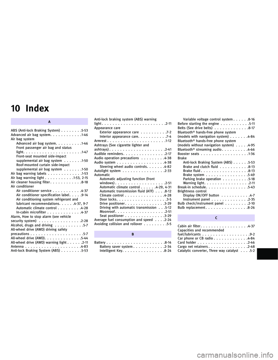 INFINITI G-COUPE 2011 Service Manual 10 Index
A
ABS (Anti-lock Braking System) ........5-53
Advanced air bag system ............1-46
Air bag system Advanced air bag system ..........1-46
Front passenger air bag and status
light ......... INFINITI G-COUPE 2011 Service Manual 10 Index
A
ABS (Anti-lock Braking System) ........5-53
Advanced air bag system ............1-46
Air bag system Advanced air bag system ..........1-46
Front passenger air bag and status
light .........