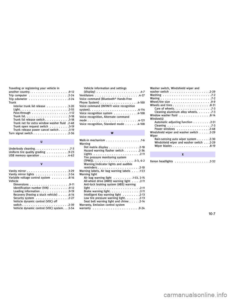 INFINITI G-COUPE 2011  Owners Manual Traveling or registering your vehicle in
another country................. .9-12
Trip computer ................. .2-24
Trip odometer ................. .2-24
Trunk Interior trunk lid release ..........3