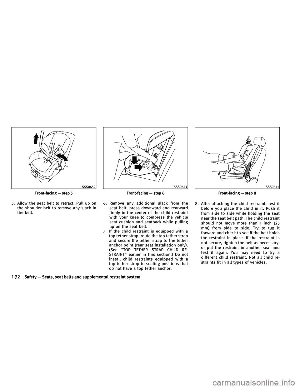 INFINITI G-COUPE 2011 Workshop Manual 5. Allow the seat belt to retract. Pull up onthe shoulder belt to remove any slack in
the belt. 6. Remove any additional slack from the
seat belt; press downward and rearward
firmly in the center of t INFINITI G-COUPE 2011 Workshop Manual 5. Allow the seat belt to retract. Pull up onthe shoulder belt to remove any slack in
the belt. 6. Remove any additional slack from the
seat belt; press downward and rearward
firmly in the center of t