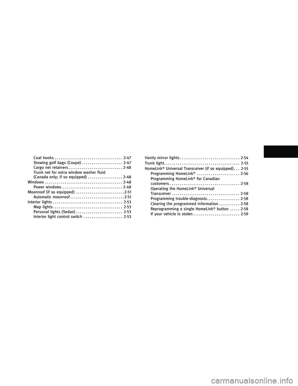INFINITI G-COUPE 2011 Manual PDF Coat hooks................................... 2-47
Stowing golf bags (Coupe) .....................2-47
Cargo net retainers ............................ 2-48
Trunk net for extra window washer fluid
(Ca