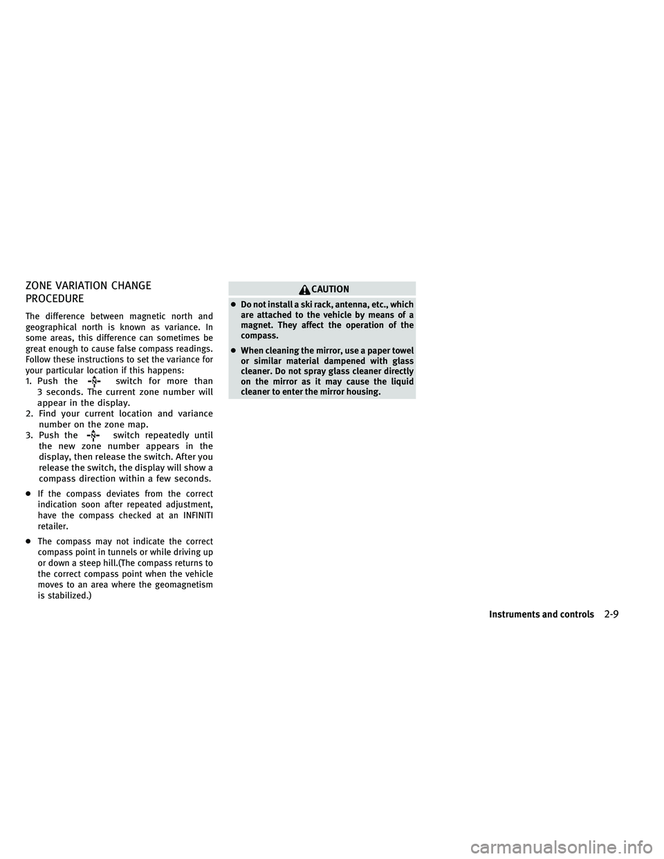 INFINITI G-COUPE 2011 Manual Online ZONE VARIATION CHANGE
PROCEDURE
The difference between magnetic north and
geographical north is known as variance. In
some areas, this difference can sometimes be
great enough to cause false compass r