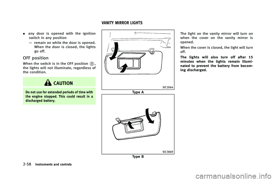 INFINITI G-COUPE 2012 Owners Manual 2-58Instruments and controls
.any door is opened with the ignition
switch in any position
— remain on while the door is opened.
When the door is closed, the lights
go off.
OFF position
When the swit INFINITI G-COUPE 2012 Owners Manual 2-58Instruments and controls
.any door is opened with the ignition
switch in any position
— remain on while the door is opened.
When the door is closed, the lights
go off.
OFF position
When the swit