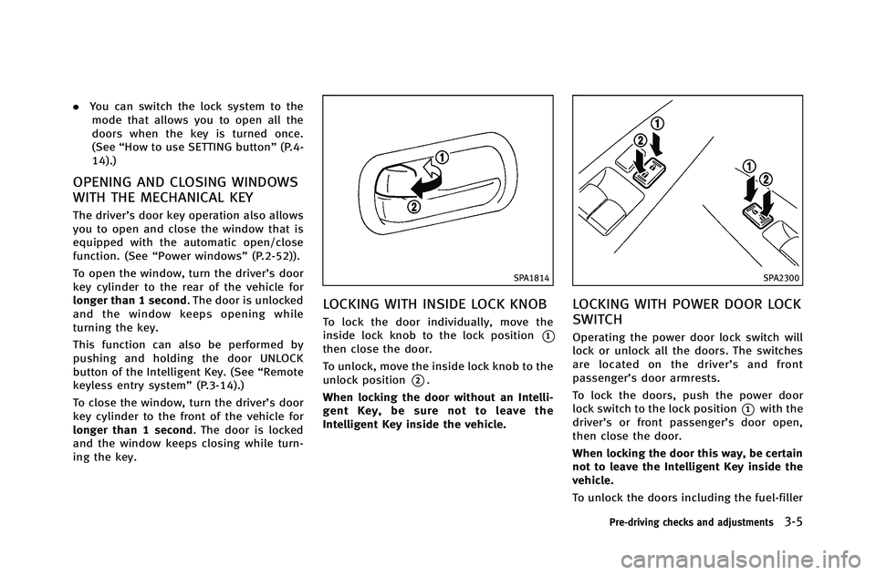 INFINITI G-COUPE 2012 Owners Manual .You can switch the lock system to the
mode that allows you to open all the
doors when the key is turned once.
(See “How to use SETTING button” (P.4-
14).)
OPENING AND CLOSING WINDOWS
WITH THE MEC INFINITI G-COUPE 2012 Owners Manual .You can switch the lock system to the
mode that allows you to open all the
doors when the key is turned once.
(See “How to use SETTING button” (P.4-
14).)
OPENING AND CLOSING WINDOWS
WITH THE MEC