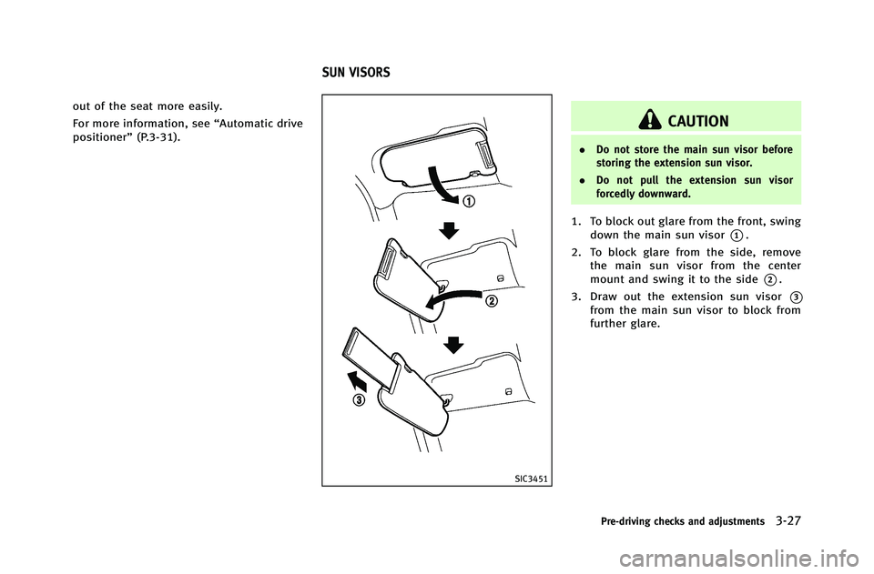 INFINITI G-COUPE 2012 Owners Manual out of the seat more easily.
For more information, see“Automatic drive
positioner” (P.3-31).
SIC3451
CAUTION
.Do not store the main sun visor before
storing the extension sun visor.
. Do not pull INFINITI G-COUPE 2012 Owners Manual out of the seat more easily.
For more information, see“Automatic drive
positioner” (P.3-31).
SIC3451
CAUTION
.Do not store the main sun visor before
storing the extension sun visor.
. Do not pull
