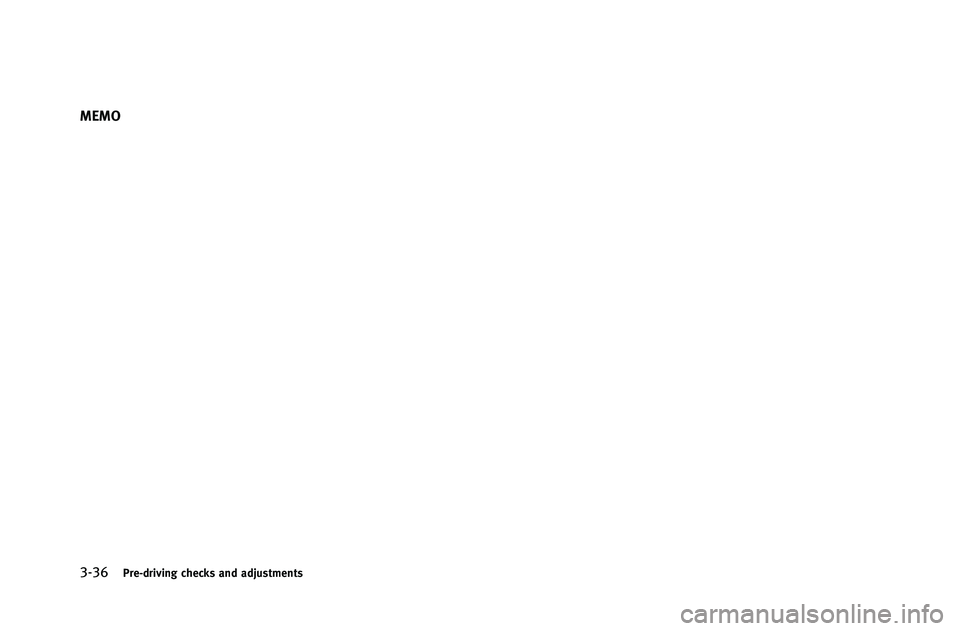 INFINITI G-COUPE 2012 Owners Manual 3-36Pre-driving checks and adjustments
MEMO INFINITI G-COUPE 2012 Owners Manual 3-36Pre-driving checks and adjustments
MEMO