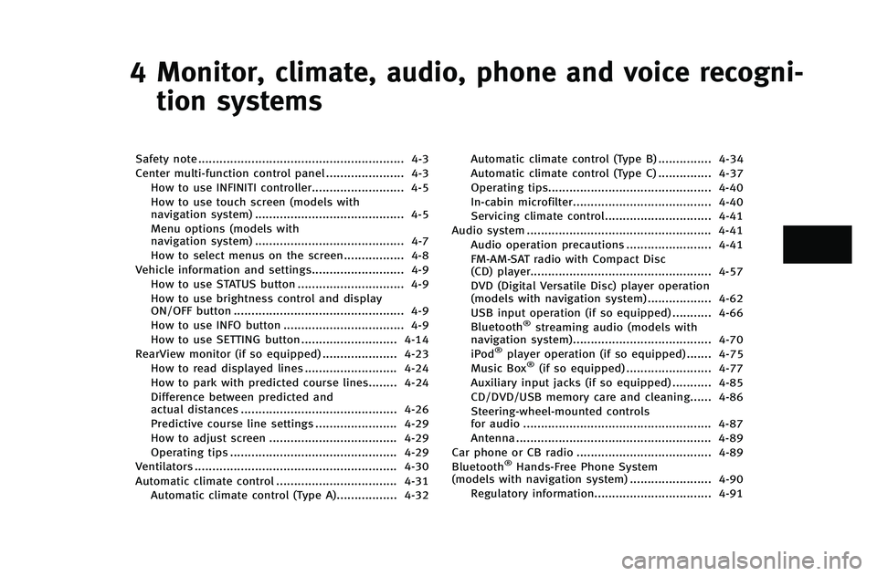 INFINITI G-COUPE 2012  Owners Manual 4 Monitor, climate, audio, phone and voice recogni-tion systems
Safety note .......................................................... 4-3
Center multi-function control panel ...................... 4-