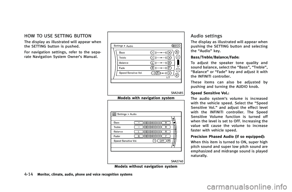 INFINITI G-COUPE 2012 Owners Manual 4-14Monitor, climate, audio, phone and voice recognition systems
HOW TO USE SETTING BUTTON
The display as illustrated will appear when
the SETTING button is pushed.
For navigation settings, refer to t INFINITI G-COUPE 2012 Owners Manual 4-14Monitor, climate, audio, phone and voice recognition systems
HOW TO USE SETTING BUTTON
The display as illustrated will appear when
the SETTING button is pushed.
For navigation settings, refer to t