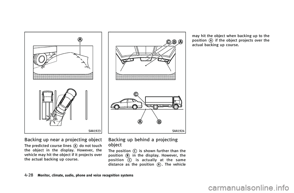 INFINITI G-COUPE 2012 Owners Manual 4-28Monitor, climate, audio, phone and voice recognition systems
SAA1923
Backing up near a projecting object
The predicted course lines*Ado not touch
the object in the display. However, the
vehicle ma INFINITI G-COUPE 2012 Owners Manual 4-28Monitor, climate, audio, phone and voice recognition systems
SAA1923
Backing up near a projecting object
The predicted course lines*Ado not touch
the object in the display. However, the
vehicle ma