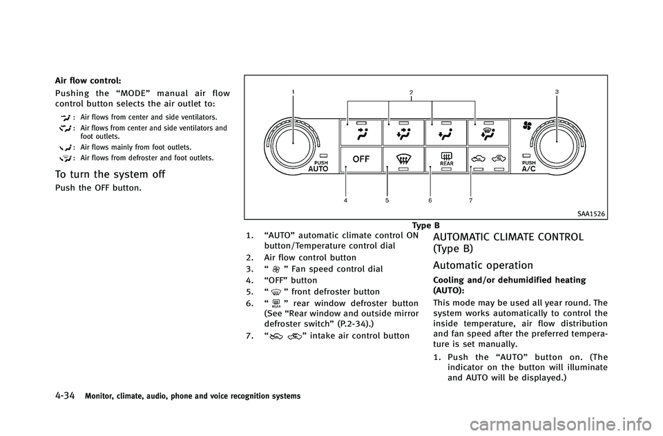 INFINITI G-COUPE 2012 Owners Manual 4-34Monitor, climate, audio, phone and voice recognition systems
Air flow control:
Pushing the“MODE” manual air flow
control button selects the air outlet to:
: Air flows from center and side vent INFINITI G-COUPE 2012 Owners Manual 4-34Monitor, climate, audio, phone and voice recognition systems
Air flow control:
Pushing the“MODE” manual air flow
control button selects the air outlet to:
: Air flows from center and side vent