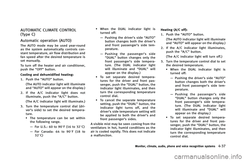 INFINITI G-COUPE 2012  Owners Manual AUTOMATIC CLIMATE CONTROL
(Type C)
Automatic operation (AUTO)
The AUTO mode may be used year-round
as the system automatically controls con-
stant temperature, air flow distribution and
fan speed afte