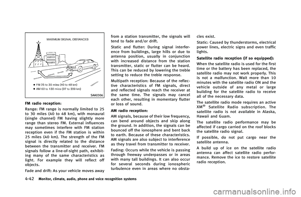 INFINITI G-COUPE 2012  Owners Manual 4-42Monitor, climate, audio, phone and voice recognition systems
SAA0306
FM radio reception:
Range: FM range is normally limited to 25
to 30 miles (40 to 48 km), with monaural
(single channel) FM havi