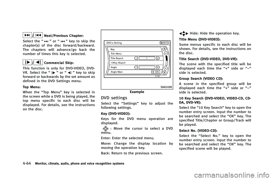 INFINITI G-COUPE 2012 Owners Manual 4-64Monitor, climate, audio, phone and voice recognition systems
/Next/Previous Chapter:
Select the “
”or “”key to skip the
chapter(s) of the disc forward/backward.
The chapters will advance/g INFINITI G-COUPE 2012 Owners Manual 4-64Monitor, climate, audio, phone and voice recognition systems
/Next/Previous Chapter:
Select the “
”or “”key to skip the
chapter(s) of the disc forward/backward.
The chapters will advance/g