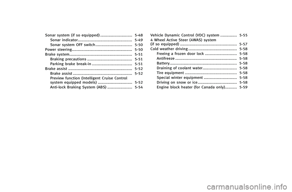 INFINITI G-COUPE 2012 Owners Manual Sonar system (if so equipped)........................... 5-48
Sonar indicator.............................................. 5-49
Sonar system OFF switch ............................... 5-50
Power stee INFINITI G-COUPE 2012 Owners Manual Sonar system (if so equipped)........................... 5-48
Sonar indicator.............................................. 5-49
Sonar system OFF switch ............................... 5-50
Power stee