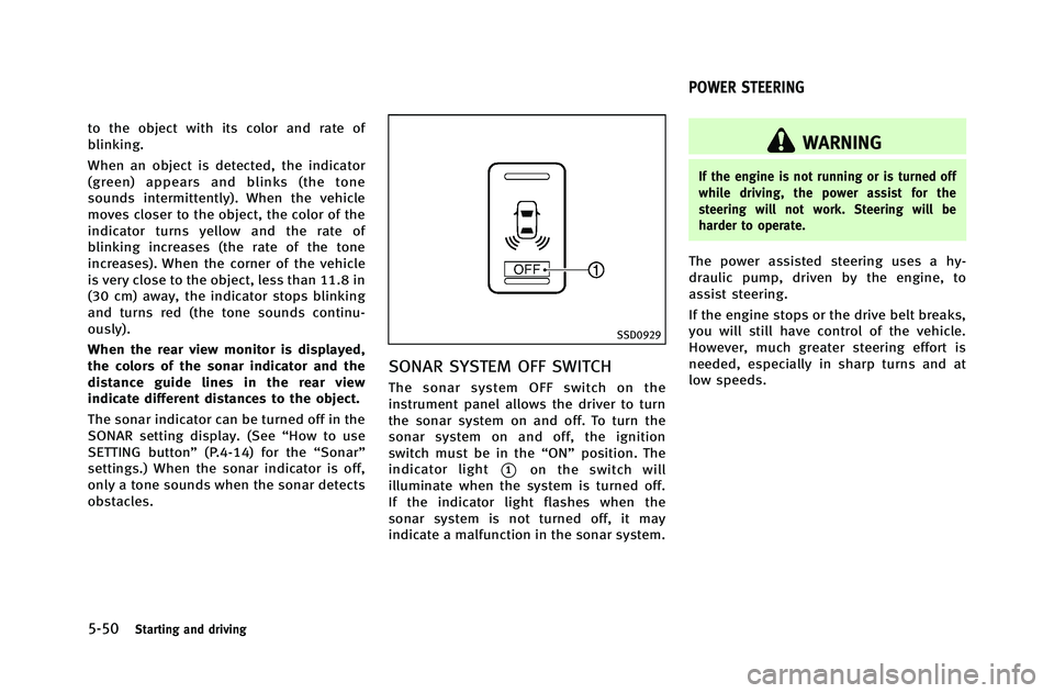 INFINITI G-COUPE 2012 Owners Manual 5-50Starting and driving
to the object with its color and rate of
blinking.
When an object is detected, the indicator
(green) appears and blinks (the tone
sounds intermittently). When the vehicle
move INFINITI G-COUPE 2012 Owners Manual 5-50Starting and driving
to the object with its color and rate of
blinking.
When an object is detected, the indicator
(green) appears and blinks (the tone
sounds intermittently). When the vehicle
move