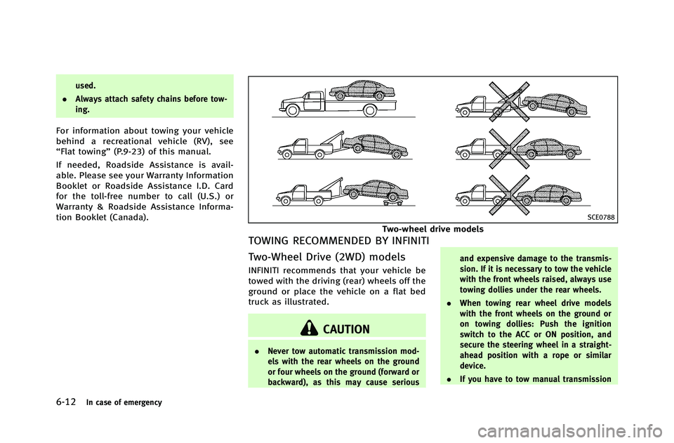 INFINITI G-COUPE 2012 Owners Manual 6-12In case of emergency
used.
. Always attach safety chains before tow-
ing.
For information about towing your vehicle
behind a recreational vehicle (RV), see
“Flat towing” (P.9-23) of this manua INFINITI G-COUPE 2012 Owners Manual 6-12In case of emergency
used.
. Always attach safety chains before tow-
ing.
For information about towing your vehicle
behind a recreational vehicle (RV), see
“Flat towing” (P.9-23) of this manua