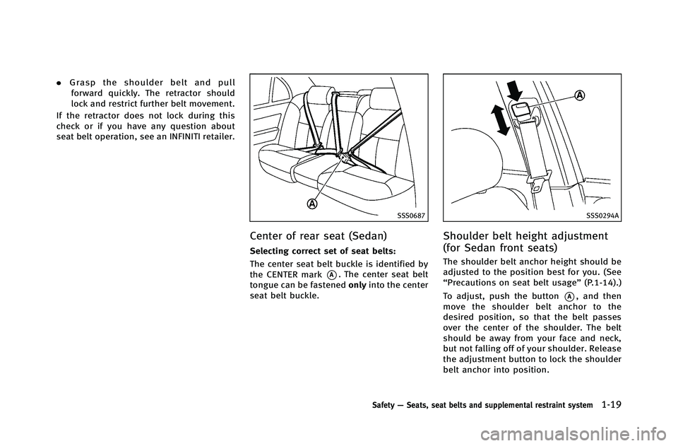 INFINITI G-COUPE 2012 Service Manual .Grasp the shoulder belt and pull
forward quickly. The retractor should
lock and restrict further belt movement.
If the retractor does not lock during this
check or if you have any question about
seat