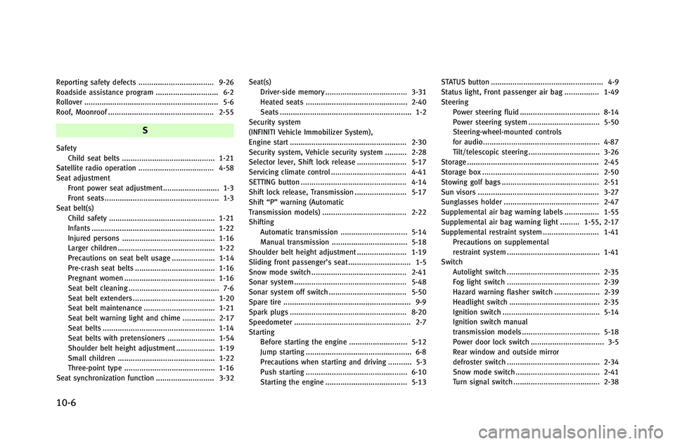 INFINITI G-COUPE 2012  Owners Manual 10-6
Reporting safety defects ................................... 9-26
Roadside assistance program ............................. 6-2
Rollover ..........................................................