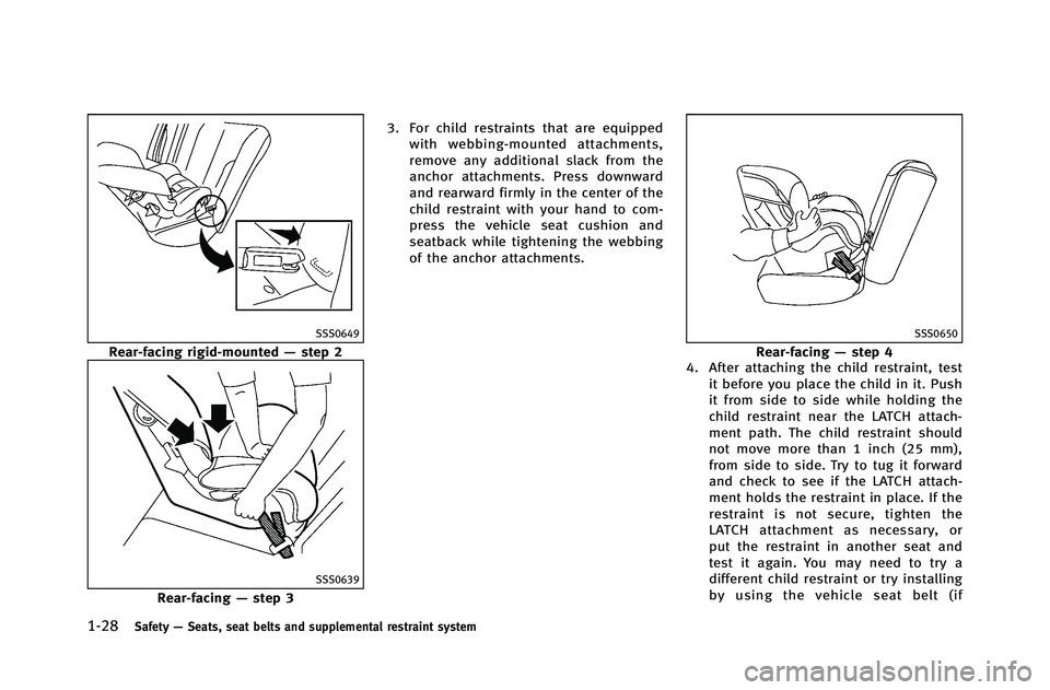 INFINITI G-COUPE 2012 Workshop Manual 1-28Safety—Seats, seat belts and supplemental restraint system
SSS0649
Rear-facing rigid-mounted —step 2
SSS0639
Rear-facing —step 3 3. For child restraints that are equipped
with webbing-mounte