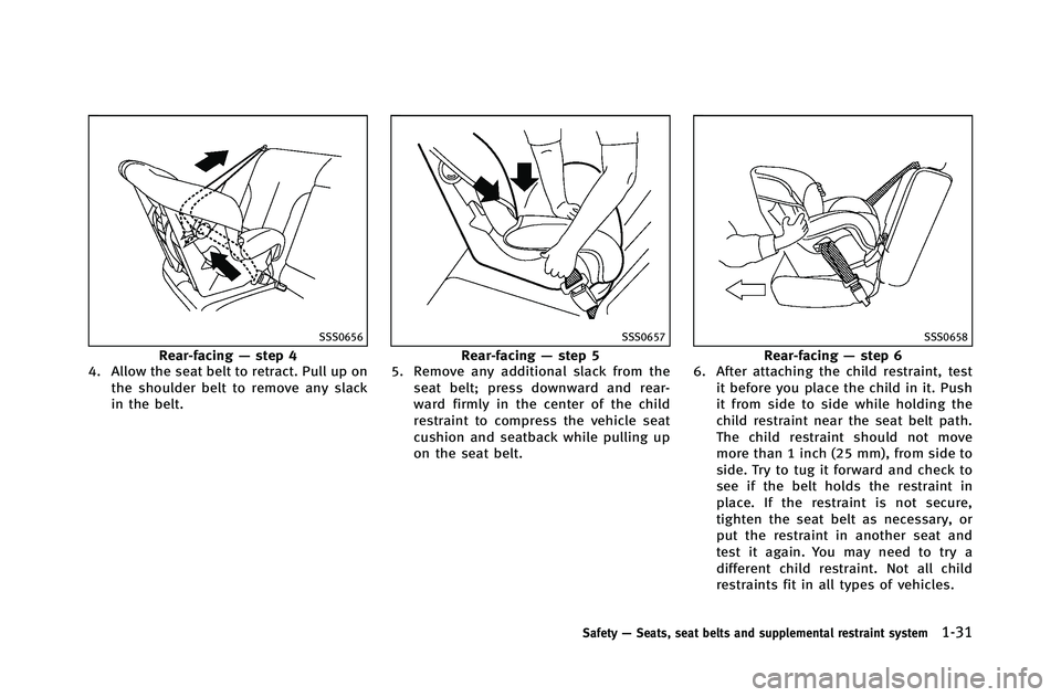 INFINITI G-COUPE 2012 Workshop Manual SSS0656
Rear-facing—step 4
4. Allow the seat belt to retract. Pull up on
the shoulder belt to remove any slack
in the belt.
SSS0657
Rear-facing —step 5
5. Remove any additional slack from the
seat